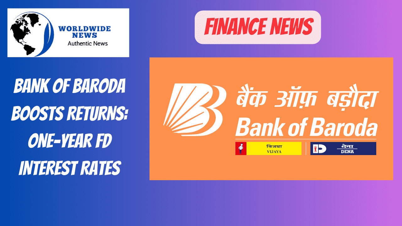 Bank of Baroda Boosts Returns: One-Year FD Interest Rates